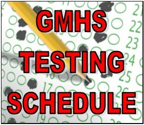 GMHS Testing Schedule